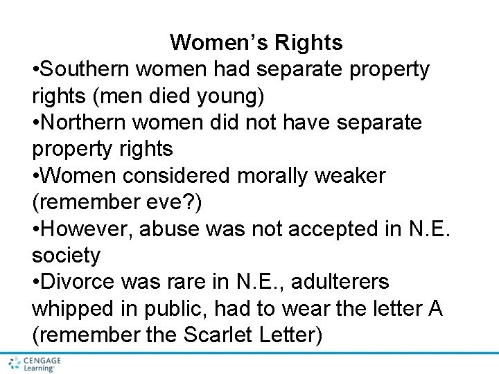 Women’s Rights • Southern women had separate property rights (men died young) • Northern