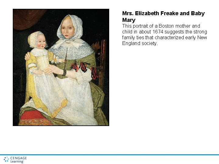 Mrs. Elizabeth Freake and Baby Mary This portrait of a Boston mother and child