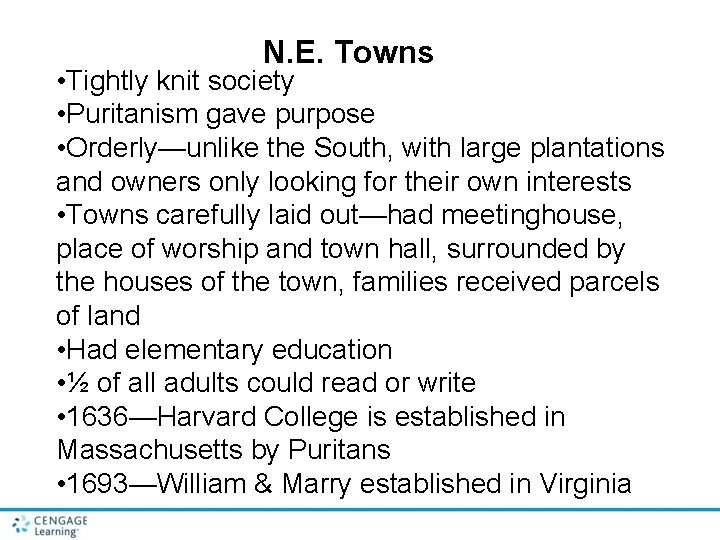 N. E. Towns • Tightly knit society • Puritanism gave purpose • Orderly—unlike the