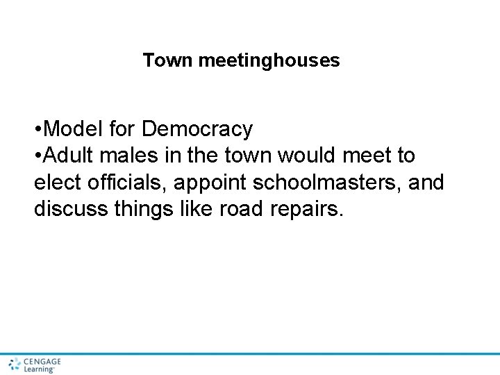 Town meetinghouses • Model for Democracy • Adult males in the town would meet