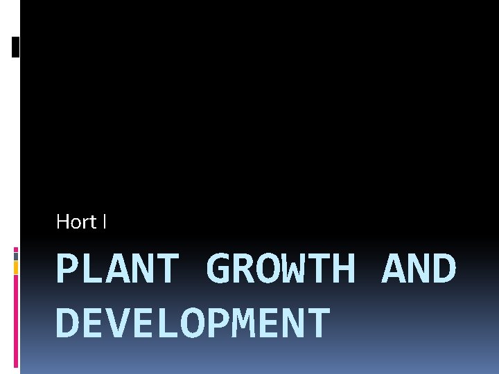 Hort I PLANT GROWTH AND DEVELOPMENT 