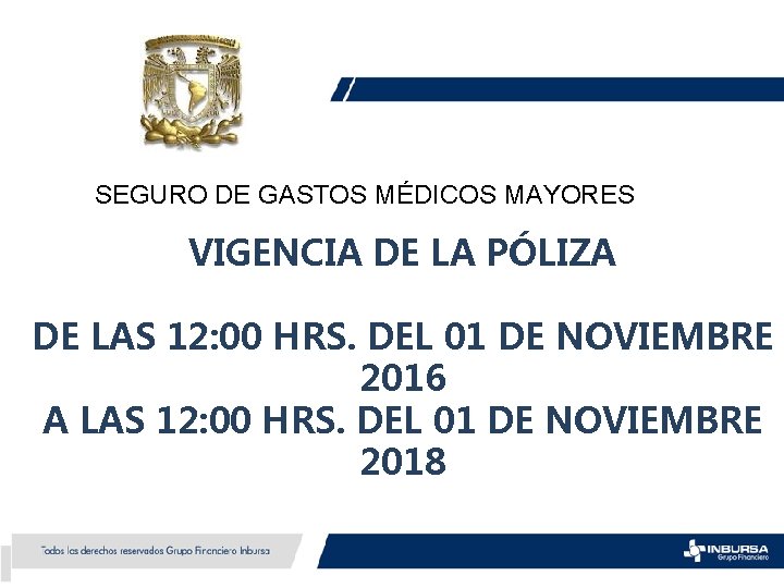 SEGURO DE GASTOS MÉDICOS MAYORES VIGENCIA DE LA PÓLIZA DE LAS 12: 00 HRS.