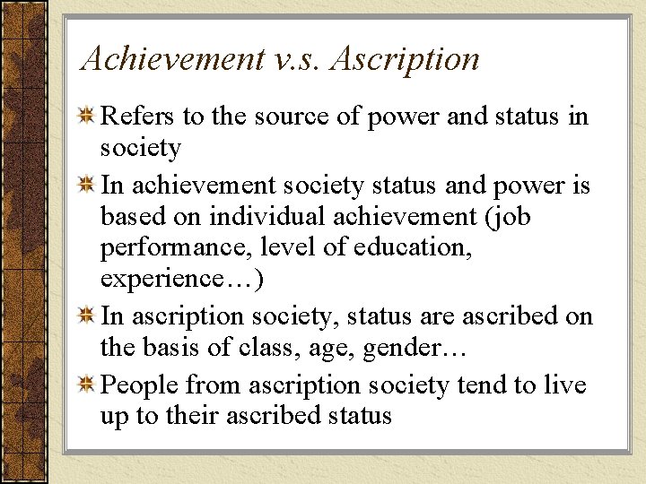 Achievement v. s. Ascription Refers to the source of power and status in society