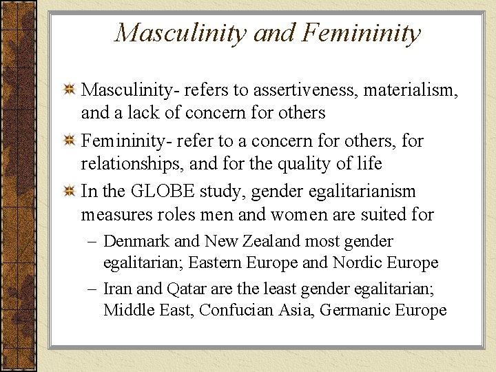 Masculinity and Femininity Masculinity- refers to assertiveness, materialism, and a lack of concern for