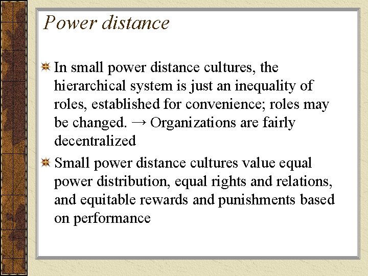 Power distance In small power distance cultures, the hierarchical system is just an inequality
