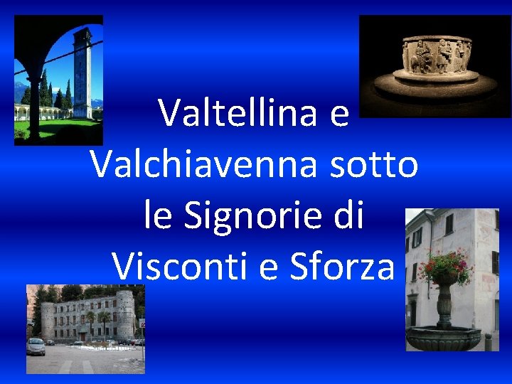 Valtellina e Valchiavenna sotto le Signorie di Visconti e Sforza 