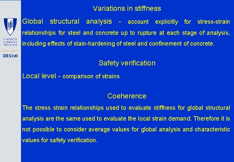 Variations in stiffness Global structural analysis - account explicitly for stress-strain relationships for steel