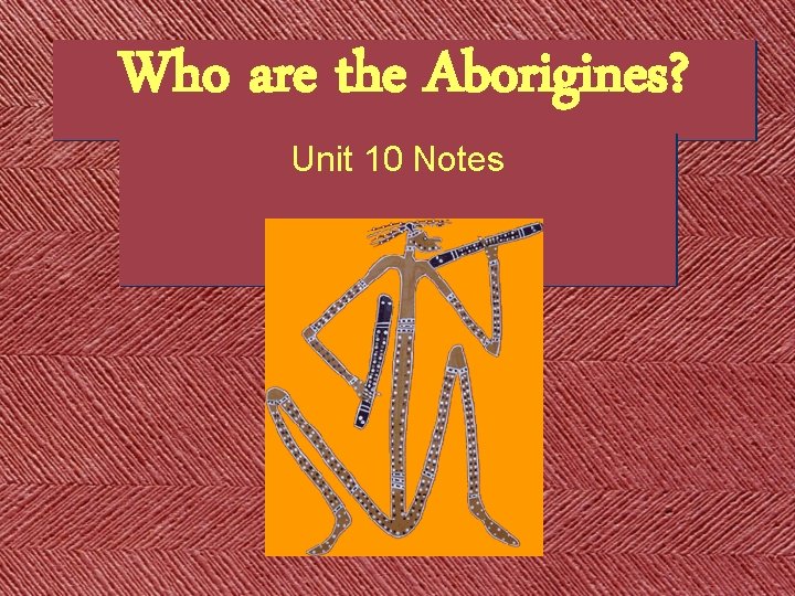 Who are the Aborigines? Unit 10 Notes 