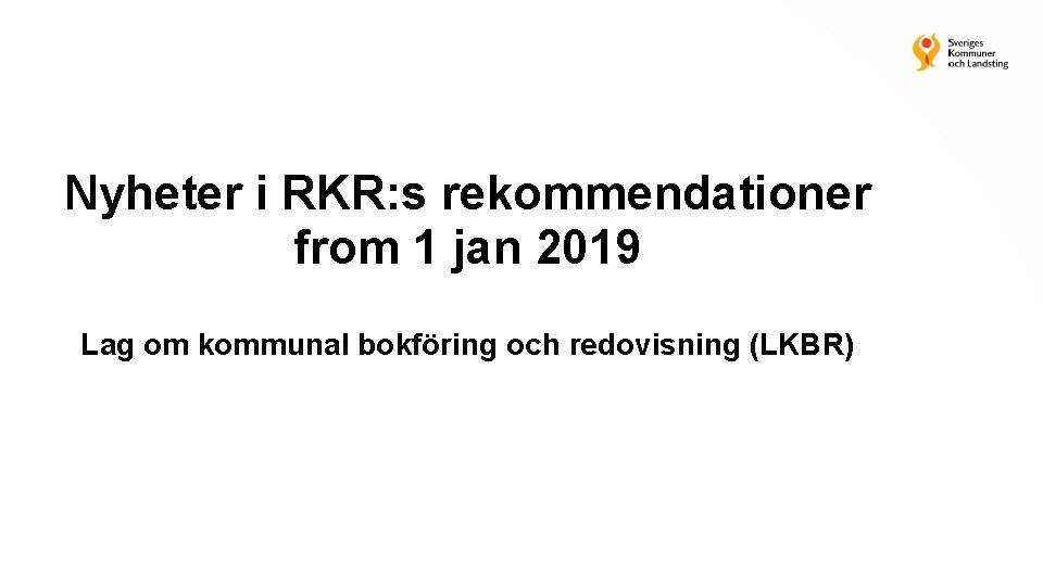 Nyheter i RKR: s rekommendationer from 1 jan 2019 Lag om kommunal bokföring och