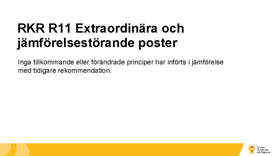 RKR R 11 Extraordinära och jämförelsestörande poster Inga tillkommande eller förändrade principer har införts