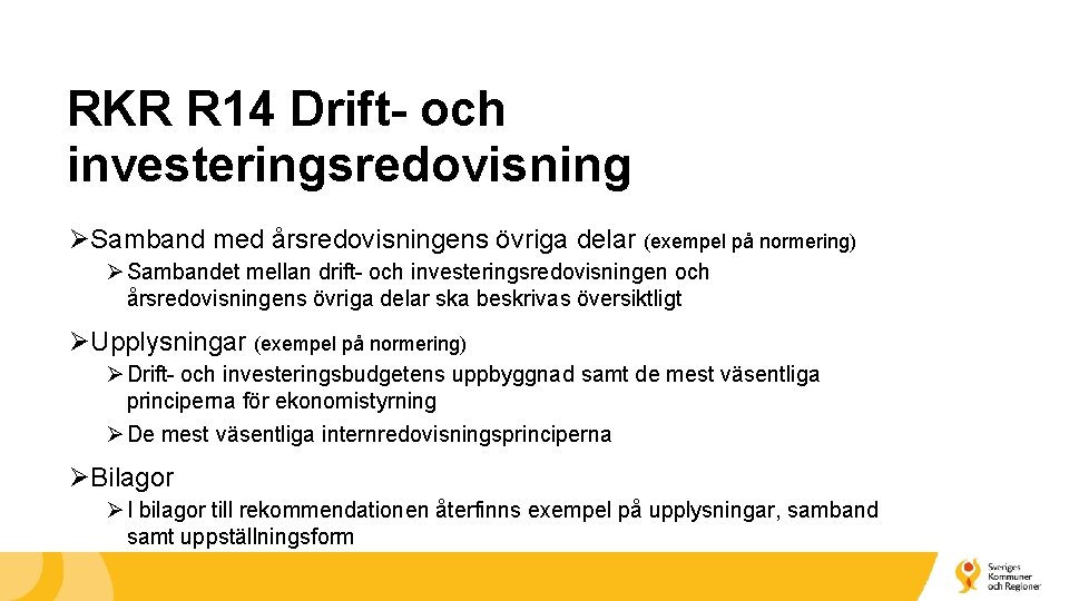 RKR R 14 Drift- och investeringsredovisning ØSamband med årsredovisningens övriga delar (exempel på normering)