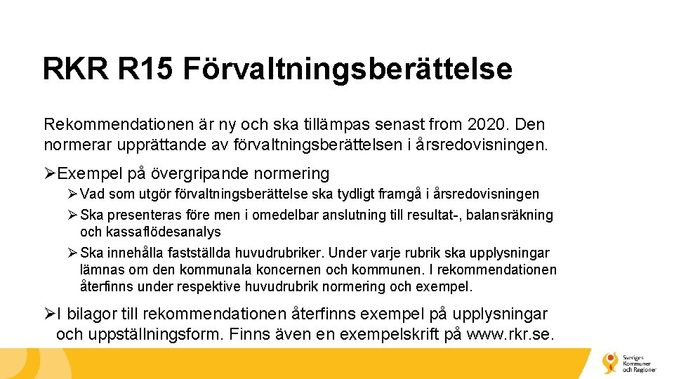 RKR R 15 Förvaltningsberättelse Rekommendationen är ny och ska tillämpas senast from 2020. Den