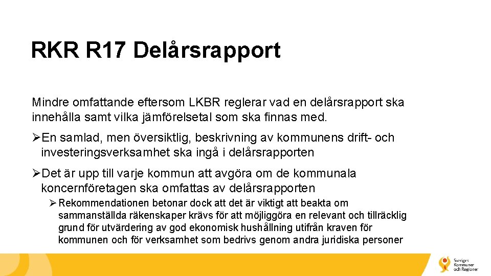 RKR R 17 Delårsrapport Mindre omfattande eftersom LKBR reglerar vad en delårsrapport ska innehålla