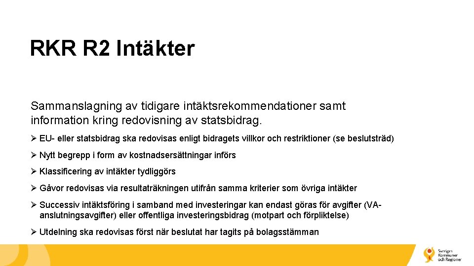 RKR R 2 Intäkter Sammanslagning av tidigare intäktsrekommendationer samt information kring redovisning av statsbidrag.