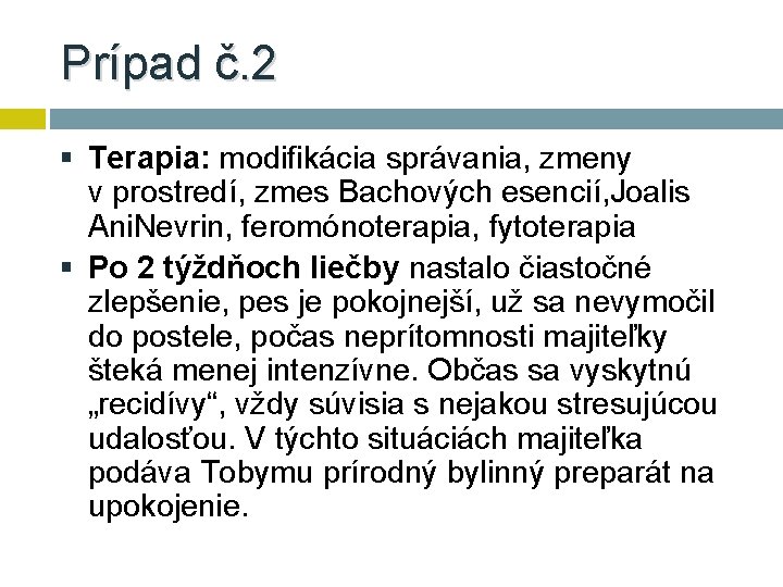 Prípad č. 2 § Terapia: modifikácia správania, zmeny v prostredí, zmes Bachových esencií, Joalis