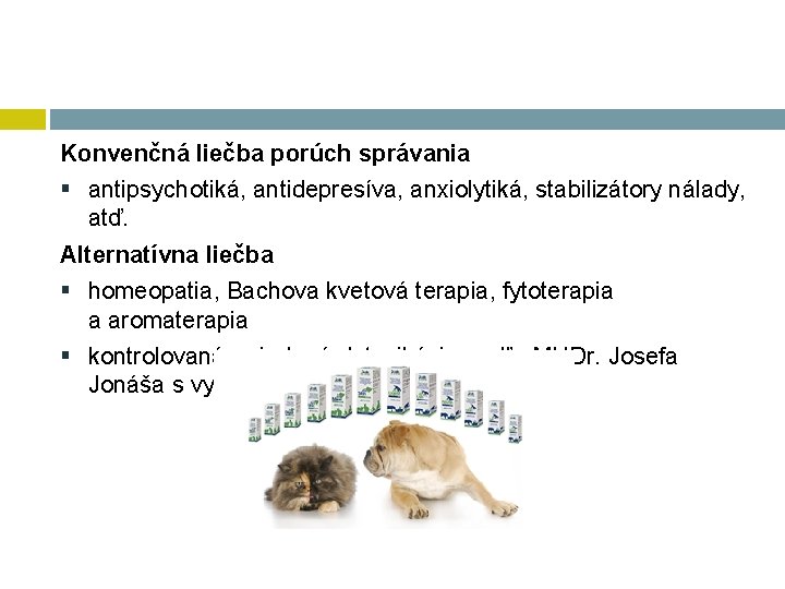 Konvenčná liečba porúch správania § antipsychotiká, antidepresíva, anxiolytiká, stabilizátory nálady, atď. Alternatívna liečba §