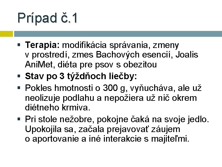 Prípad č. 1 § Terapia: modifikácia správania, zmeny v prostredí, zmes Bachových esencií, Joalis