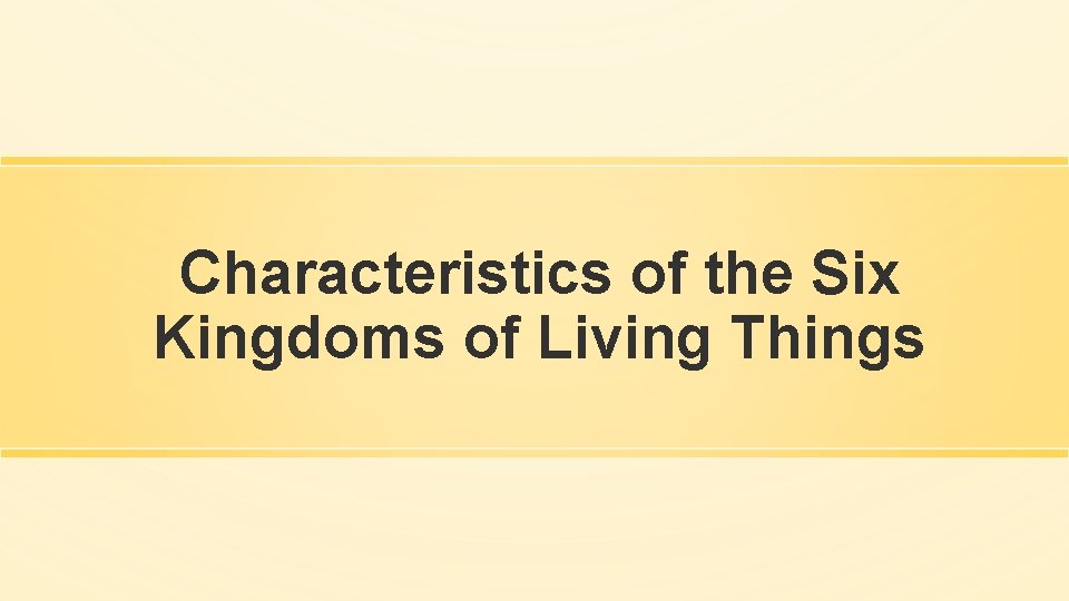 Characteristics of the Six Kingdoms of Living Things 