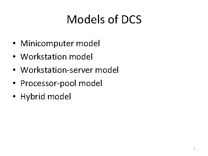 Models of DCS • • • Minicomputer model Workstation-server model Processor-pool model Hybrid model