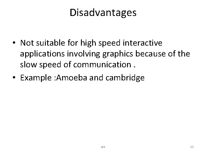 Disadvantages • Not suitable for high speed interactive applications involving graphics because of the