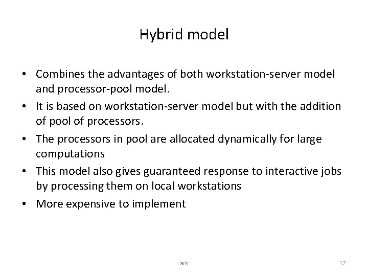 Hybrid model • Combines the advantages of both workstation-server model and processor-pool model. •