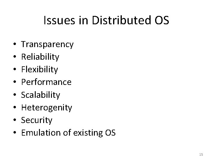 Issues in Distributed OS • • Transparency Reliability Flexibility Performance Scalability Heterogenity Security Emulation