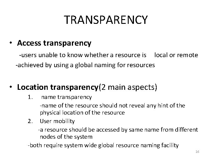 TRANSPARENCY • Access transparency -users unable to know whether a resource is local or