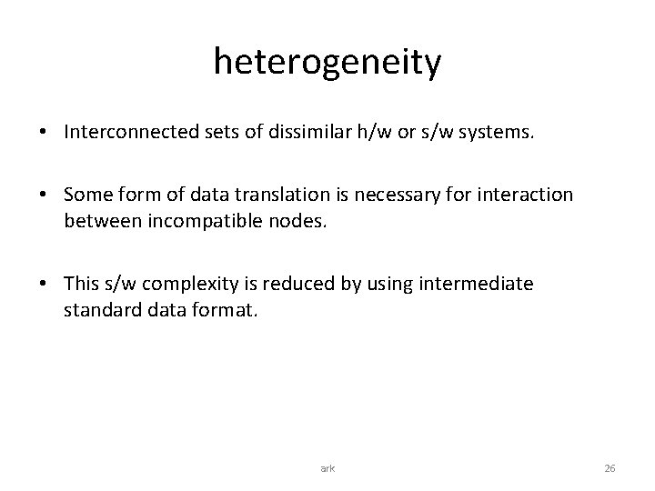 heterogeneity • Interconnected sets of dissimilar h/w or s/w systems. • Some form of