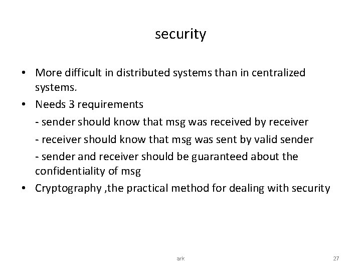 security • More difficult in distributed systems than in centralized systems. • Needs 3