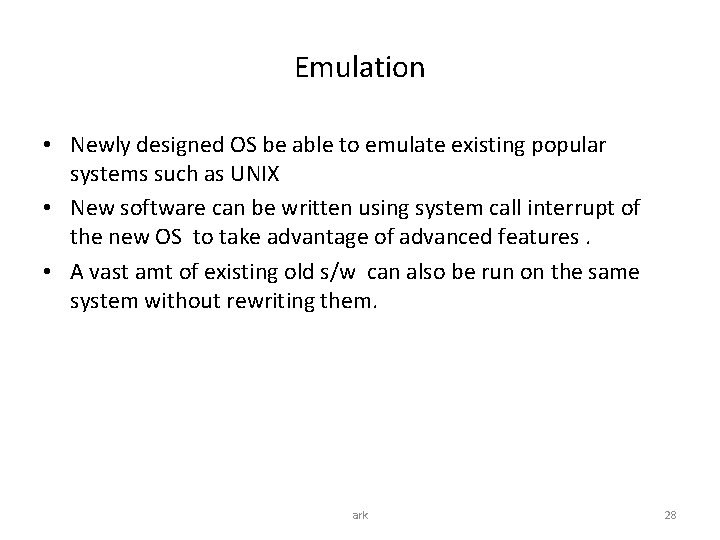 Emulation • Newly designed OS be able to emulate existing popular systems such as