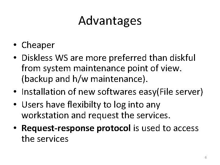 Advantages • Cheaper • Diskless WS are more preferred than diskful from system maintenance