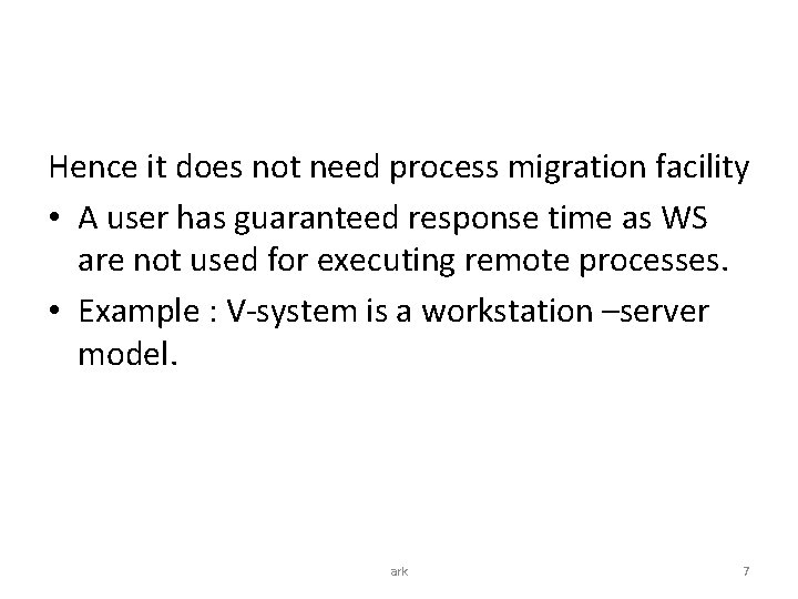 Hence it does not need process migration facility • A user has guaranteed response