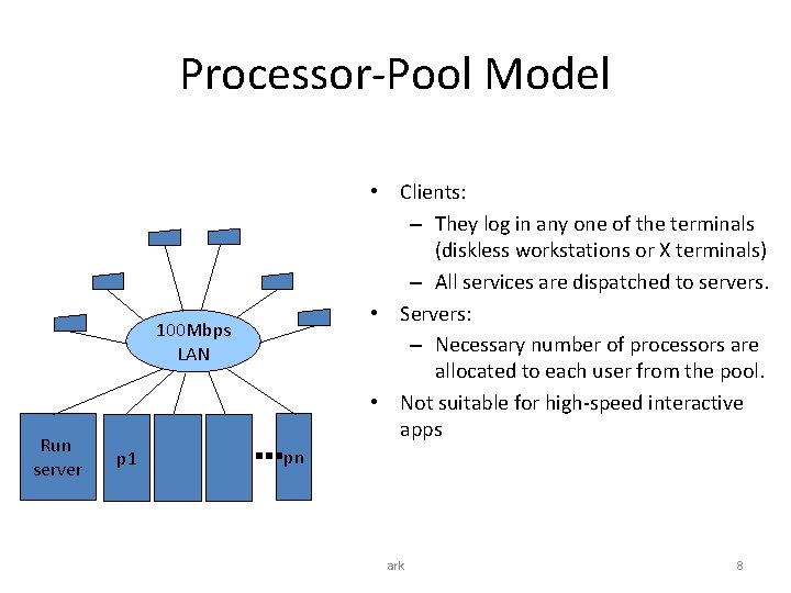 Processor-Pool Model • Clients: – They log in any one of the terminals (diskless