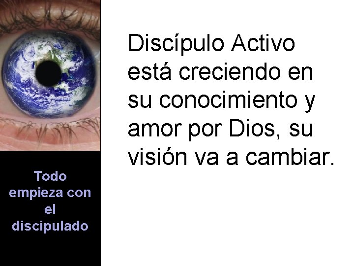 Todo empieza con el discipulado Discípulo Activo está creciendo en su conocimiento y amor