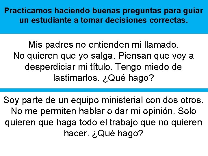 Practicamos haciendo buenas preguntas para guiar un estudiante a tomar decisiones correctas. Mis padres