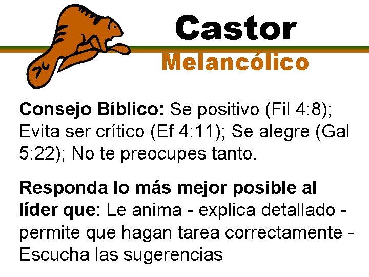 Castor Melancólico Consejo Bíblico: Se positivo (Fil 4: 8); Evita ser crítico (Ef 4: