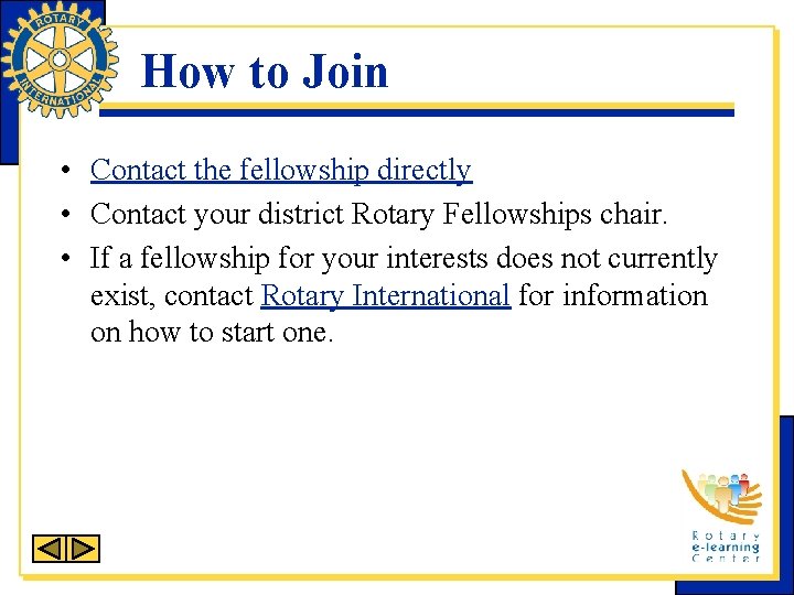 How to Join • Contact the fellowship directly • Contact your district Rotary Fellowships