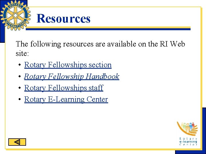 Resources The following resources are available on the RI Web site: • Rotary Fellowships