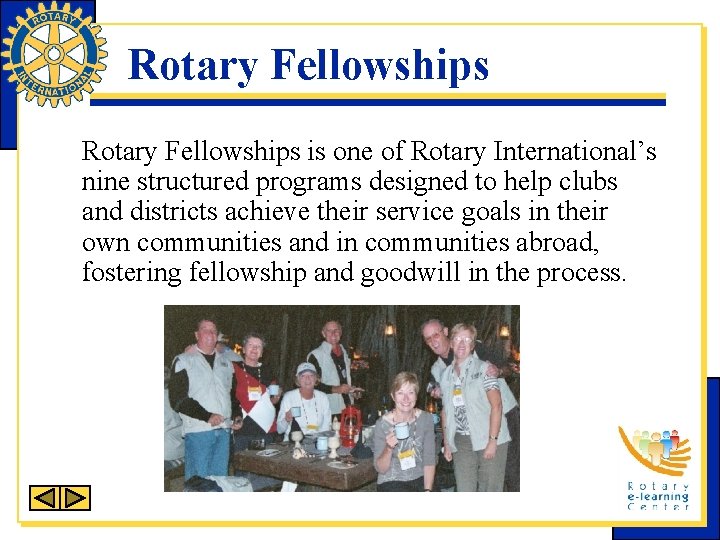 Rotary Fellowships is one of Rotary International’s nine structured programs designed to help clubs