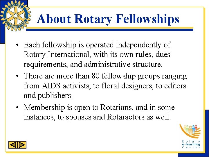 About Rotary Fellowships • Each fellowship is operated independently of Rotary International, with its