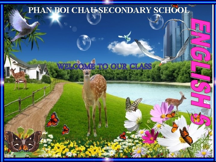 PHAN BOI CHAU SECONDARY SCHOOL WELCOME TO OUR CLASS 