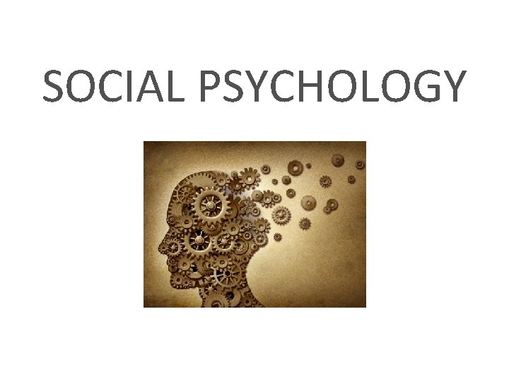 SOCIAL PSYCHOLOGY 