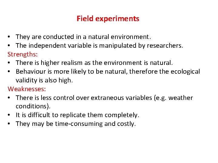 Field experiments • They are conducted in a natural environment. • The independent variable