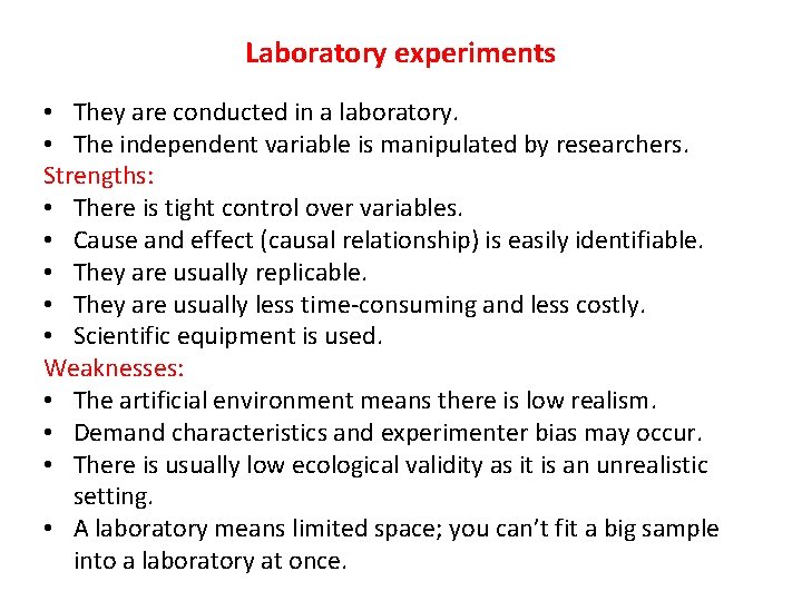 Laboratory experiments • They are conducted in a laboratory. • The independent variable is