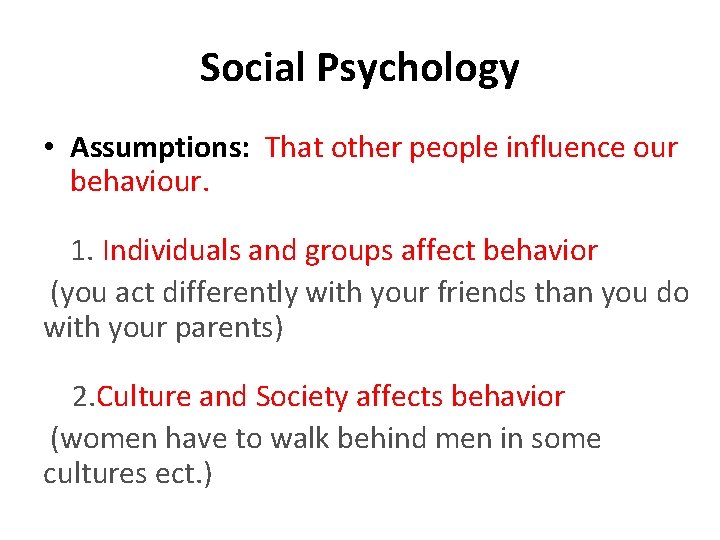 Social Psychology • Assumptions: That other people influence our behaviour. 1. Individuals and groups