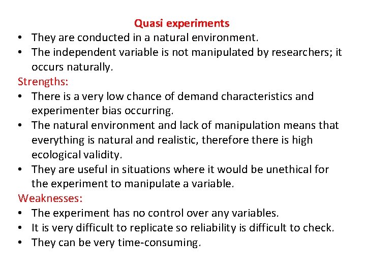 Quasi experiments • They are conducted in a natural environment. • The independent variable