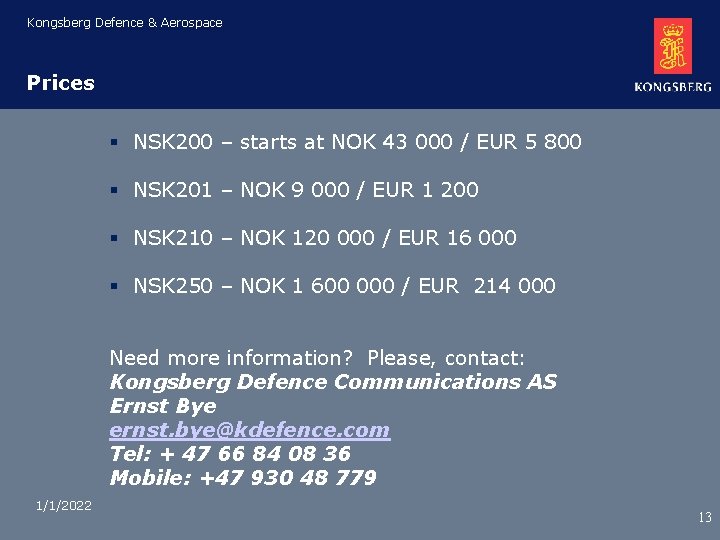 Kongsberg Defence & Aerospace Prices § NSK 200 – starts at NOK 43 000 Kongsberg Defence & Aerospace Prices § NSK 200 – starts at NOK 43 000