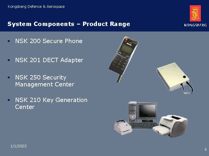 Kongsberg Defence & Aerospace System Components – Product Range § NSK 200 Secure Phone Kongsberg Defence & Aerospace System Components – Product Range § NSK 200 Secure Phone