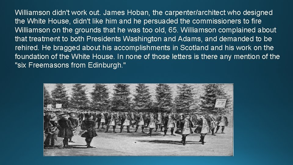 Williamson didn't work out. James Hoban, the carpenter/architect who designed the White House, didn't