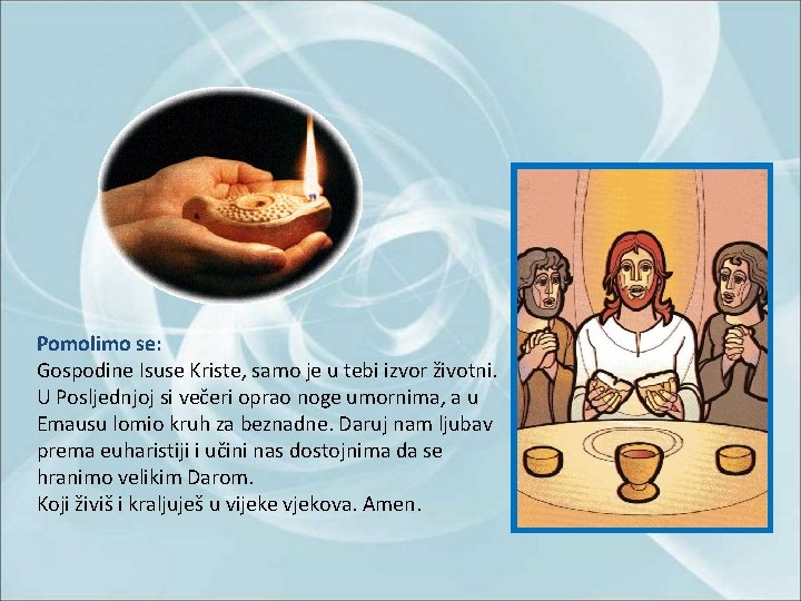 Pomolimo se: Gospodine Isuse Kriste, samo je u tebi izvor životni. U Posljednjoj si